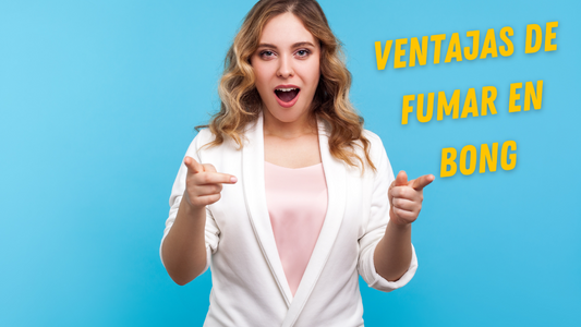 Ventajas de Fumar en Bong